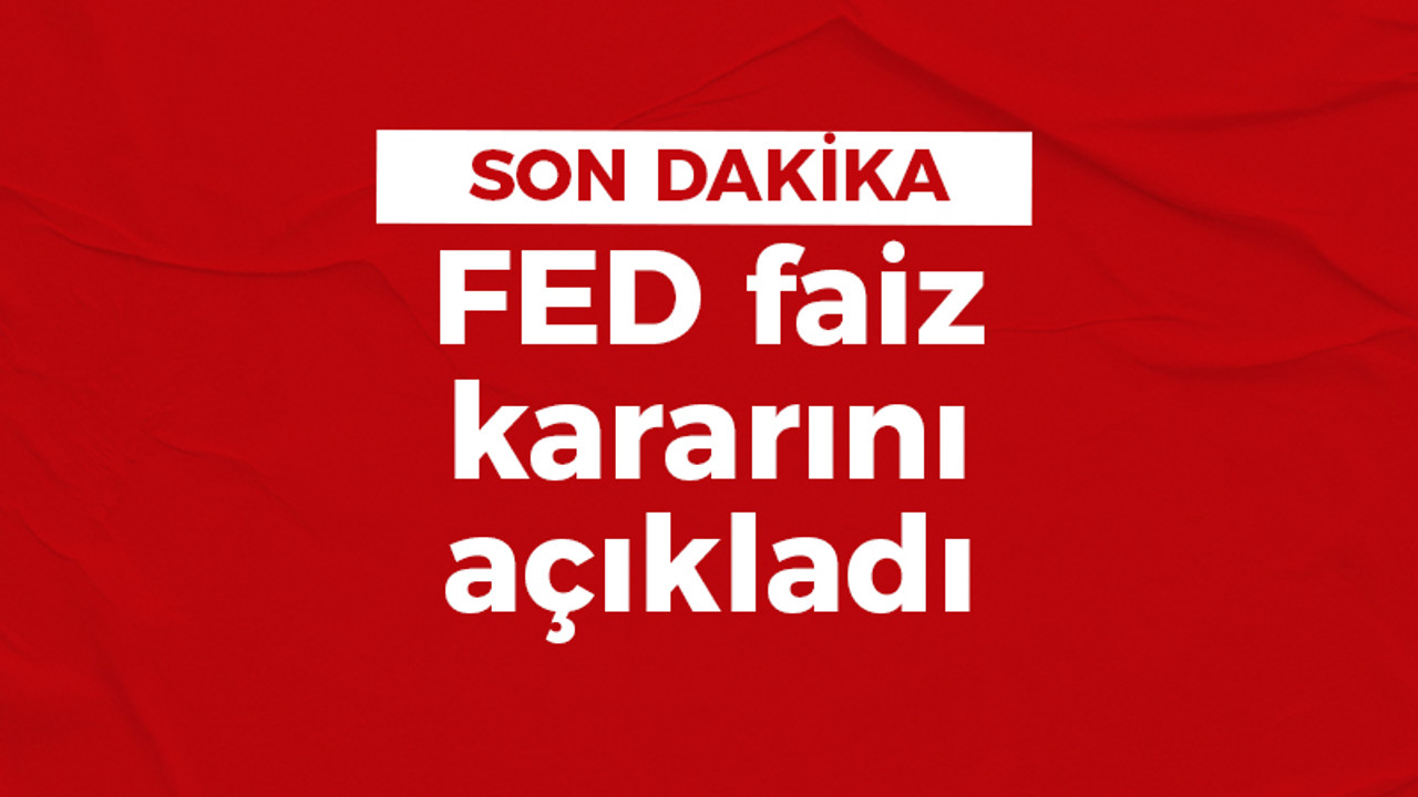 FED faiz kararını açıkladı