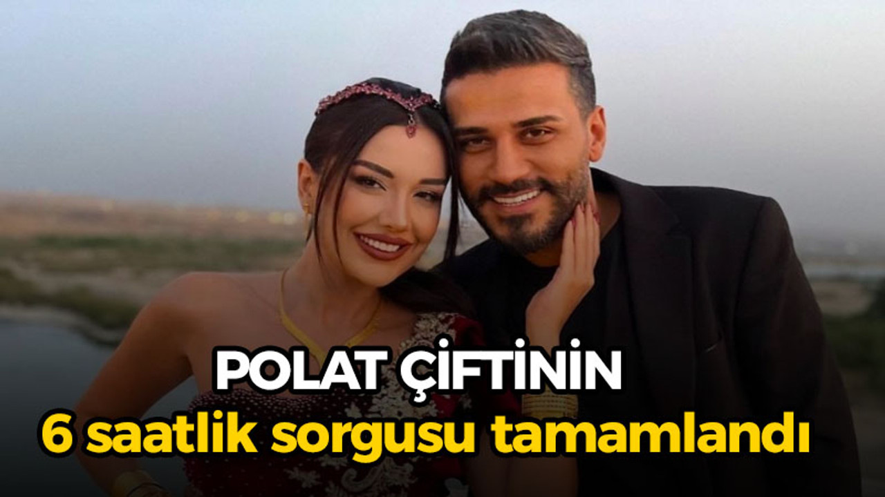 Dilan Polat ve Engin Polat’ın 6 saatlik sorgusu tamamlandı