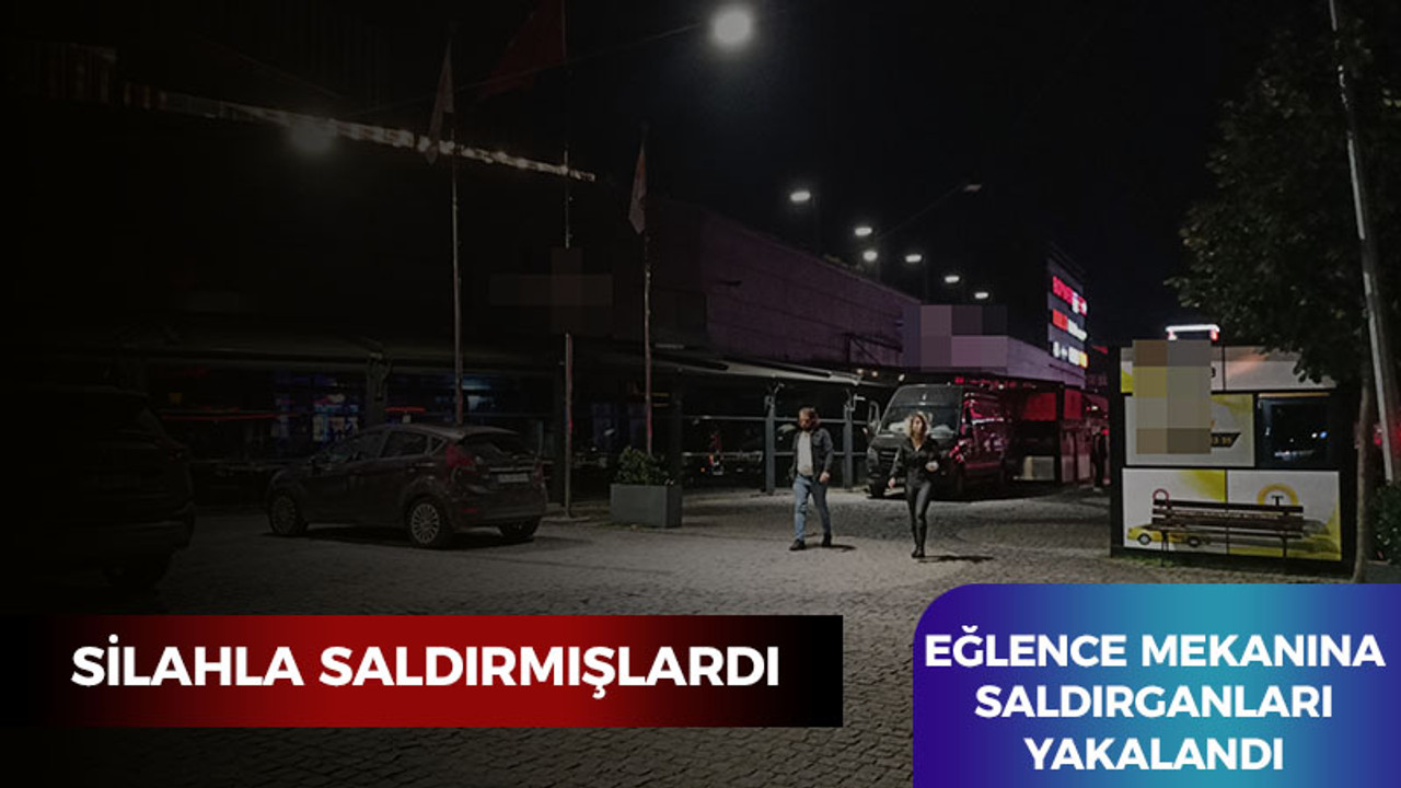 Silahla saldırmışlardı: Eğlence mekanı saldırganları yakalandı!