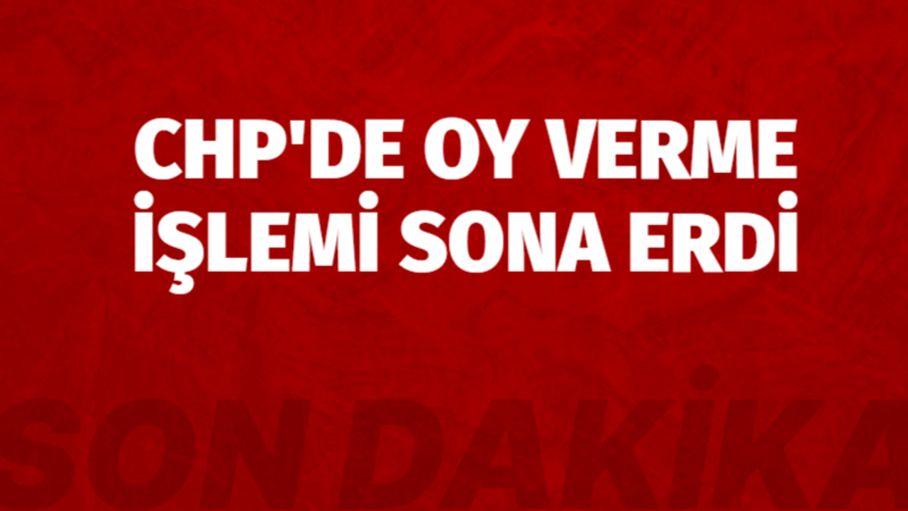 CHP'de oy verme işlemi sona erdi!