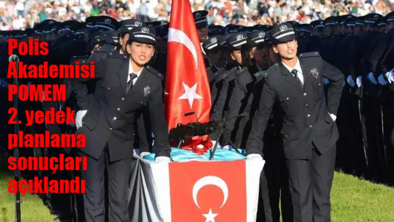 Polis Akademisi POMEM 2. yedek planlama sonuçları açıklandı! 30. Dönem POMEM yedek sonuçları sorgulama