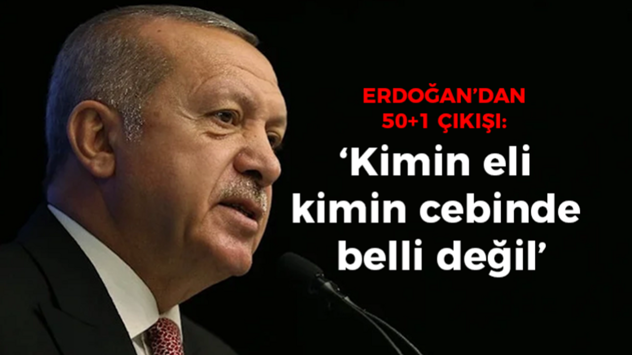 Recep Tayyip Erdoğan'dan 50+1 çıkışı: Kimin eli kimin cebinde belli değil