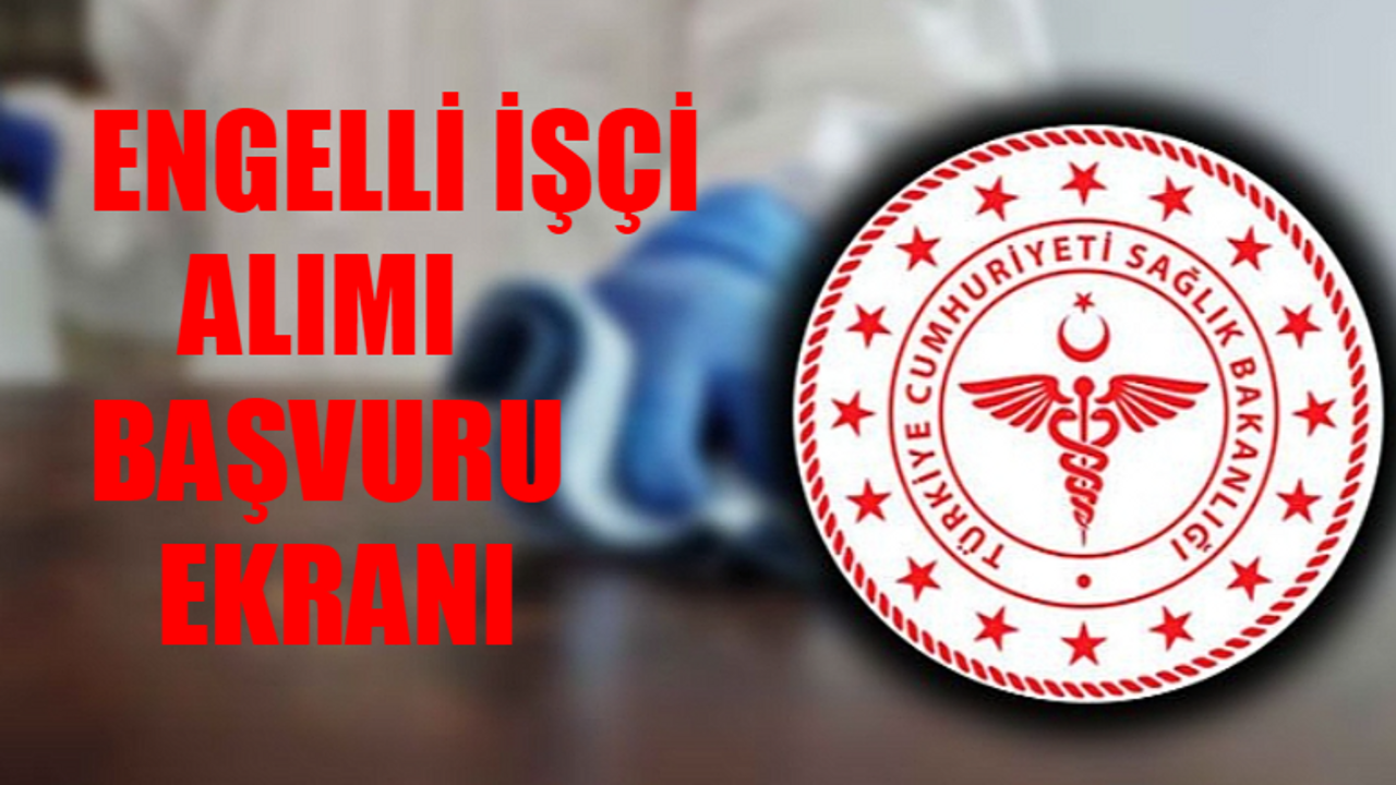 Sağlık Bakanlığı Personel Alımı 2023: Sağlık Bakanlığı Engelli İşçi Başvuru Ekranı