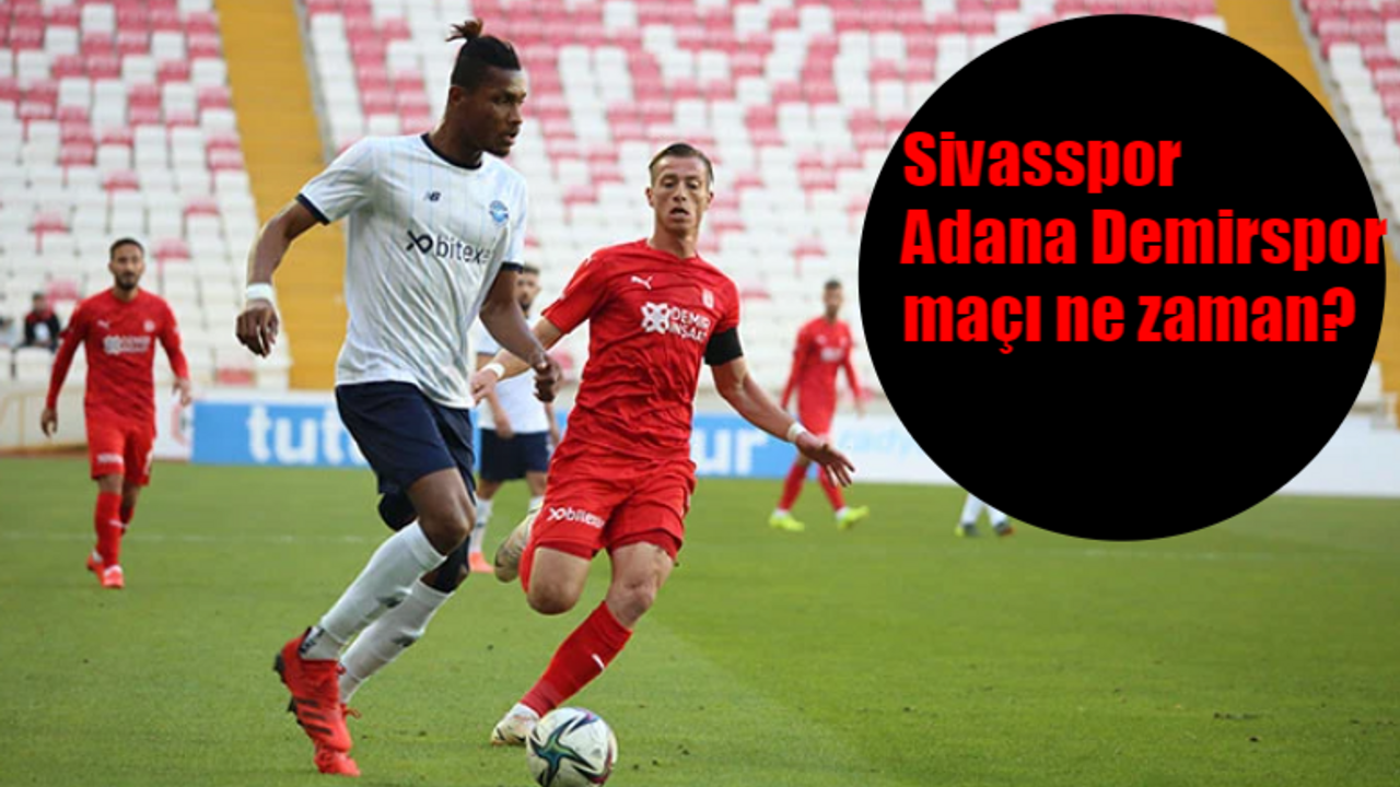 Sivasspor Adana Demirspor maçı ne zaman? Sivasspor - Adana Demirspor maçı saat kaçta, hangi kanalda?