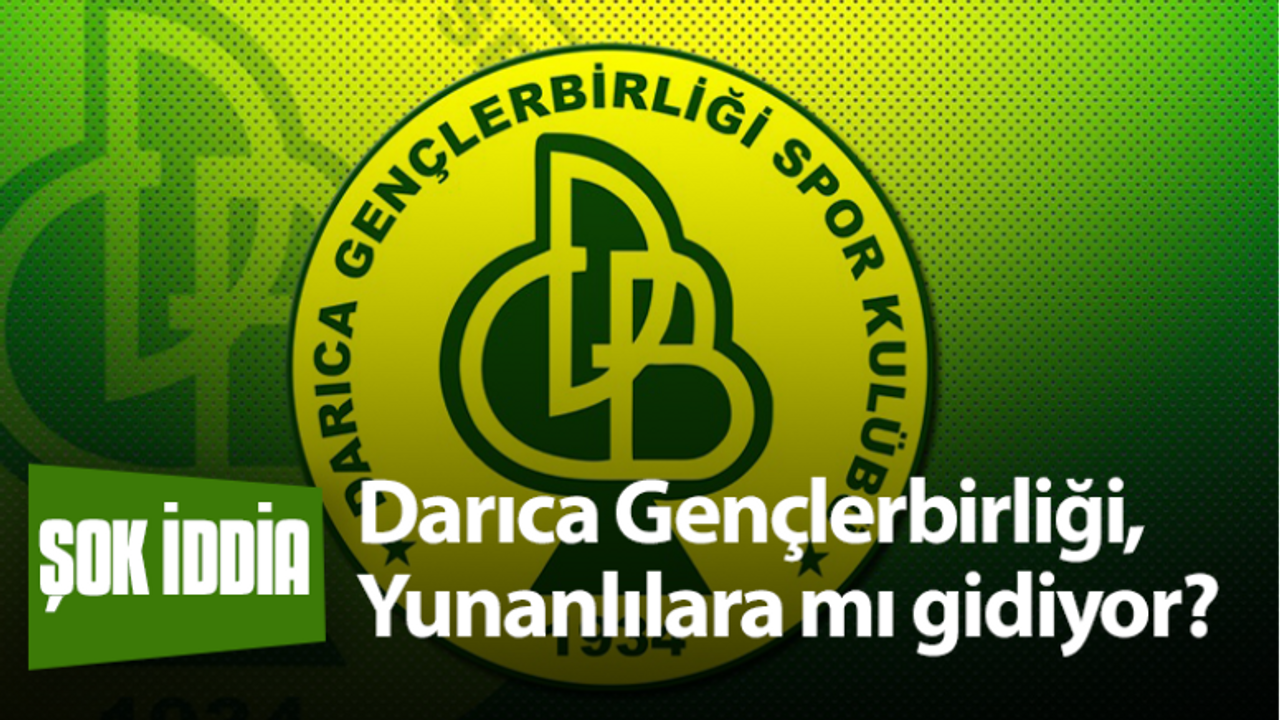 Şok iddia! Darıca Gençlerbirliği, Yunanlılara mı gidiyor?