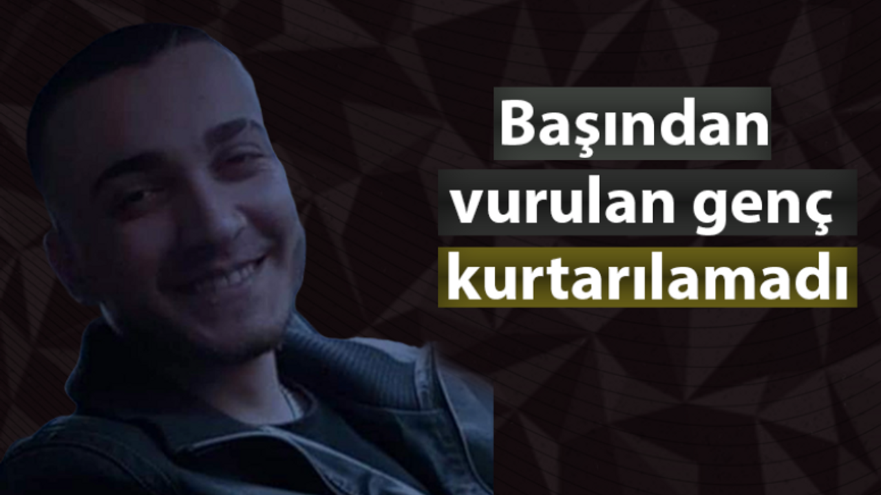 Tabancayla başından vurulmuş halde bulunmuştu kurtarılamadı