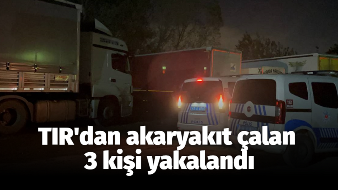 TIR'dan akaryakıt çalan 3 kişi yakalandı