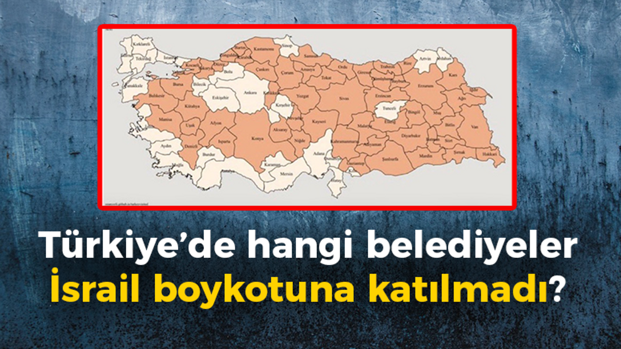 Türkiye’de hangi belediyeler İsrail boykotuna katılmadı? Hangileri katıldı?