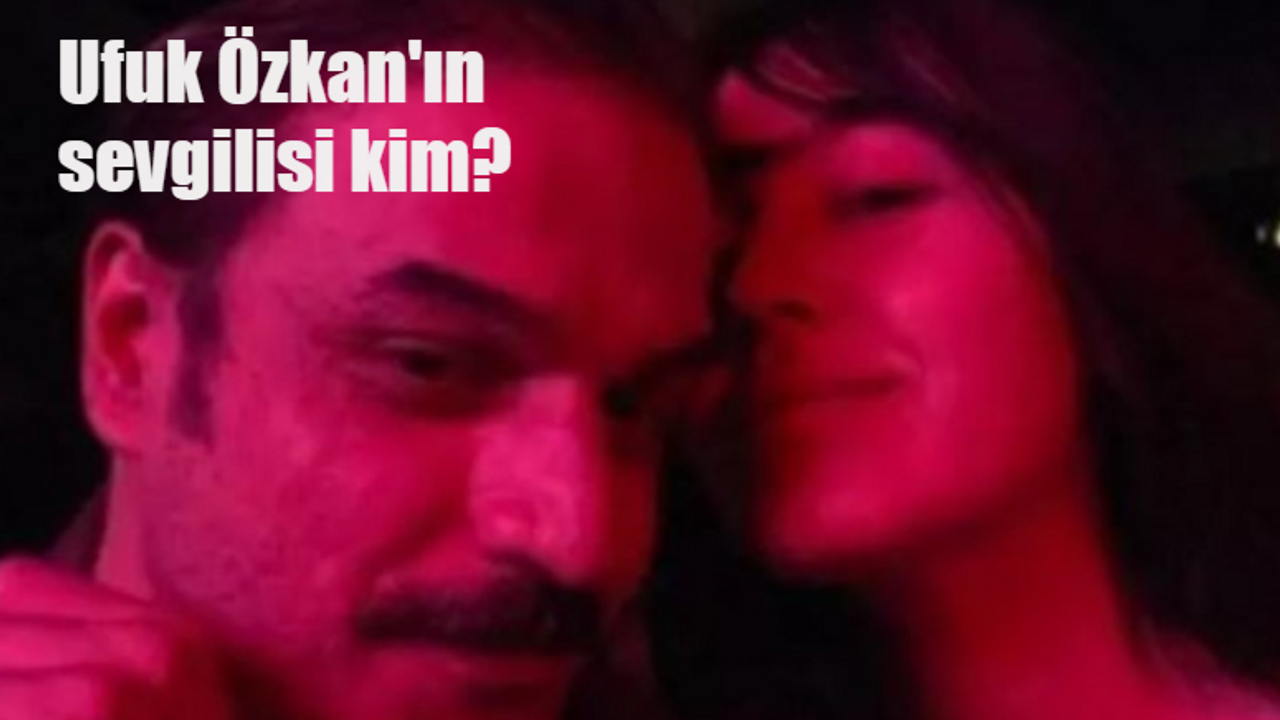 Ufuk Özkan'ın sevgilisi kim? Oyuncu Ufuk Özkan'ın sevgilisi Sibel Osmanoğlu kimdir?