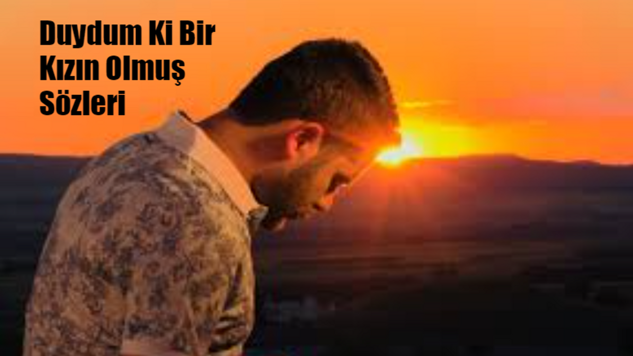 Uygar Doğanay Duydum Ki Bir Kızın Olmuş Sözleri