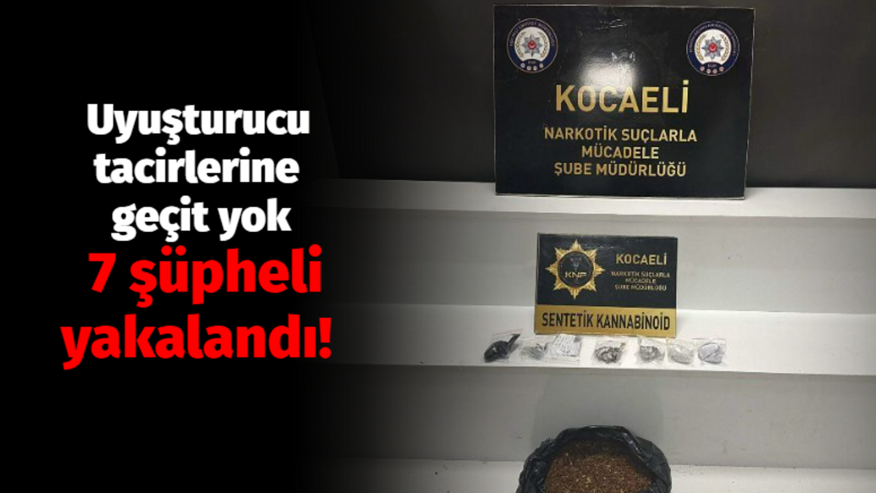 Uyuşturucu tacirlerine geçit yok! 7 şüpheli yakalandı!