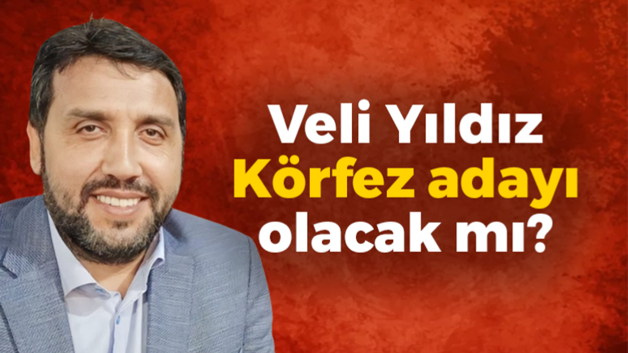 Veli Yıldız Körfez adayı olacak mı?