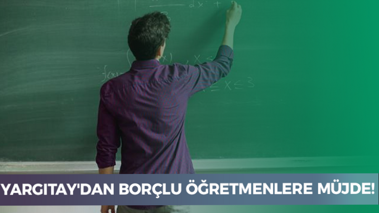 Yargıtay'dan borçlu öğretmenlere müjde!