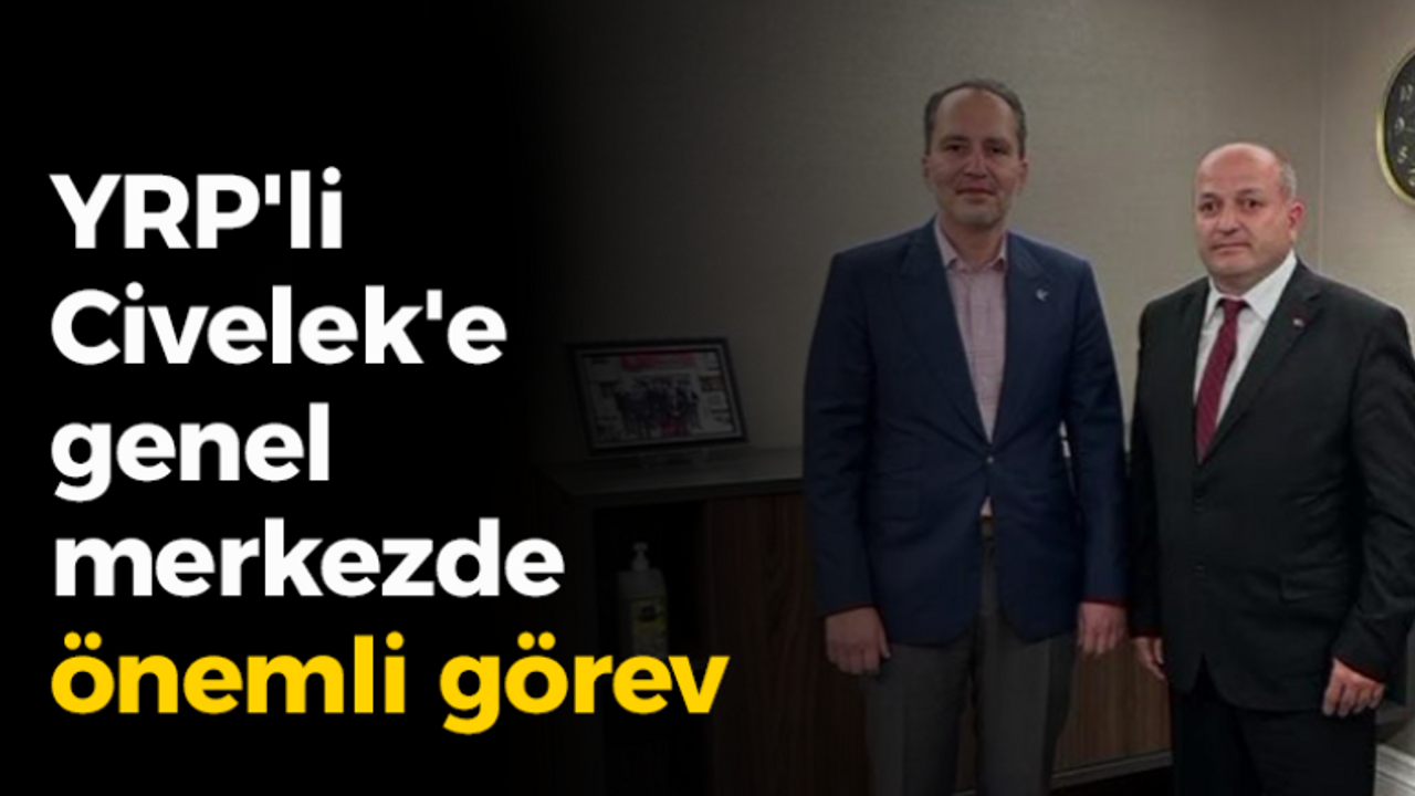 YRP'li Civelek'e genel merkezde önemli görev