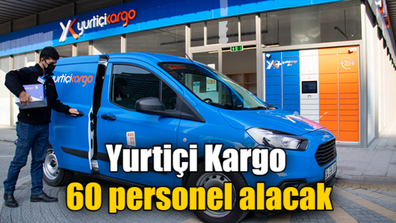 Yurtiçi Kargo 60 personel alacak