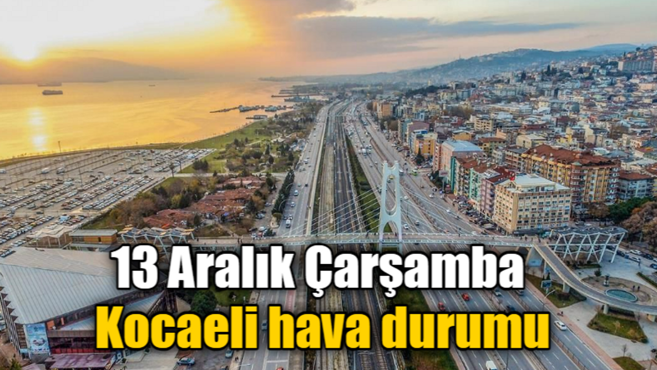 13 Aralık Çarşamba Kocaeli hava durumu