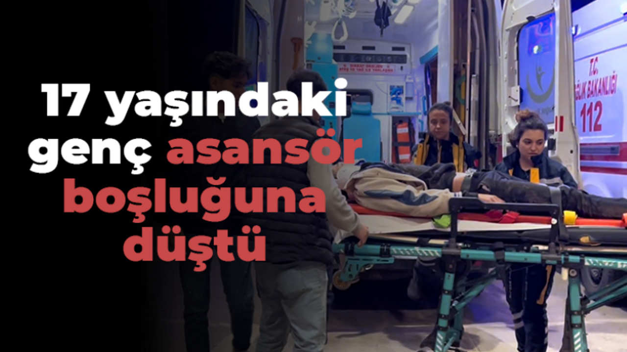 17 yaşındaki genç asansör boşluğuna düştü