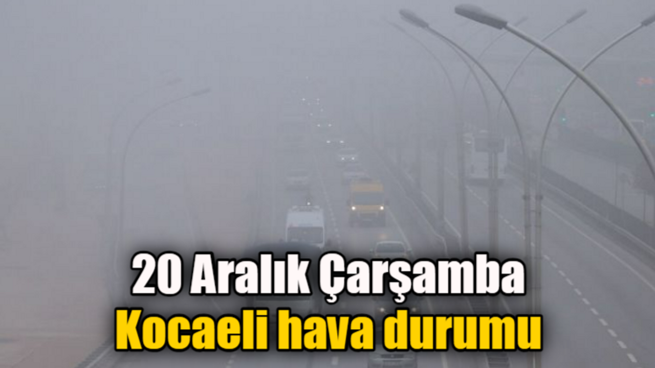 20 Aralık Çarşamba Kocaeli hava durumu