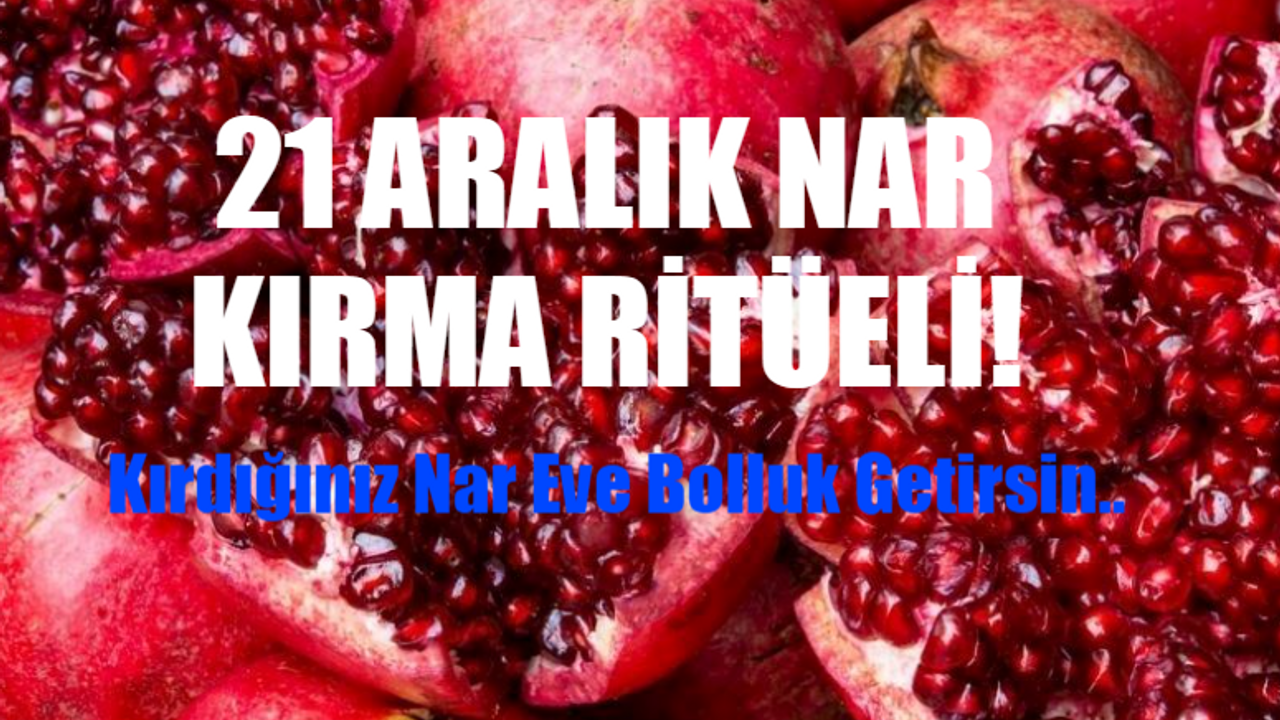 21 Aralık Nar Kırma Nasıl Yapılır? Nar Kırma Ritüeli Ne Zaman Yapılır? 21 Aralık Nar Patlatma Geleneği Nedir? Nar Kırma Ritüeli 21 Aralık