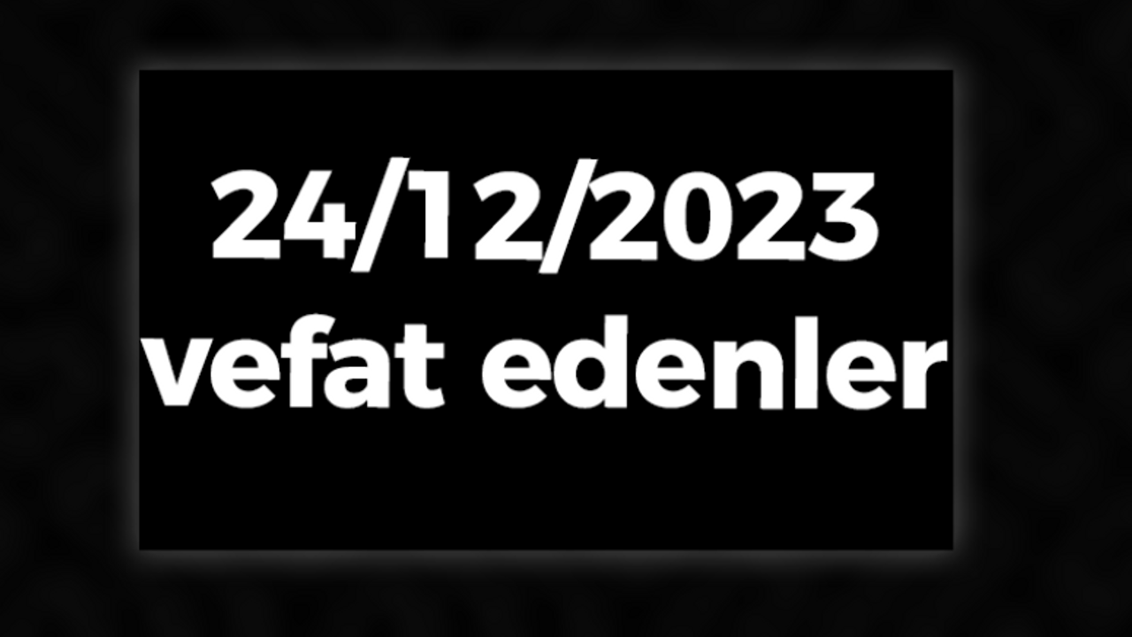 24/12/2023 Kocaeli'de vefat edenler