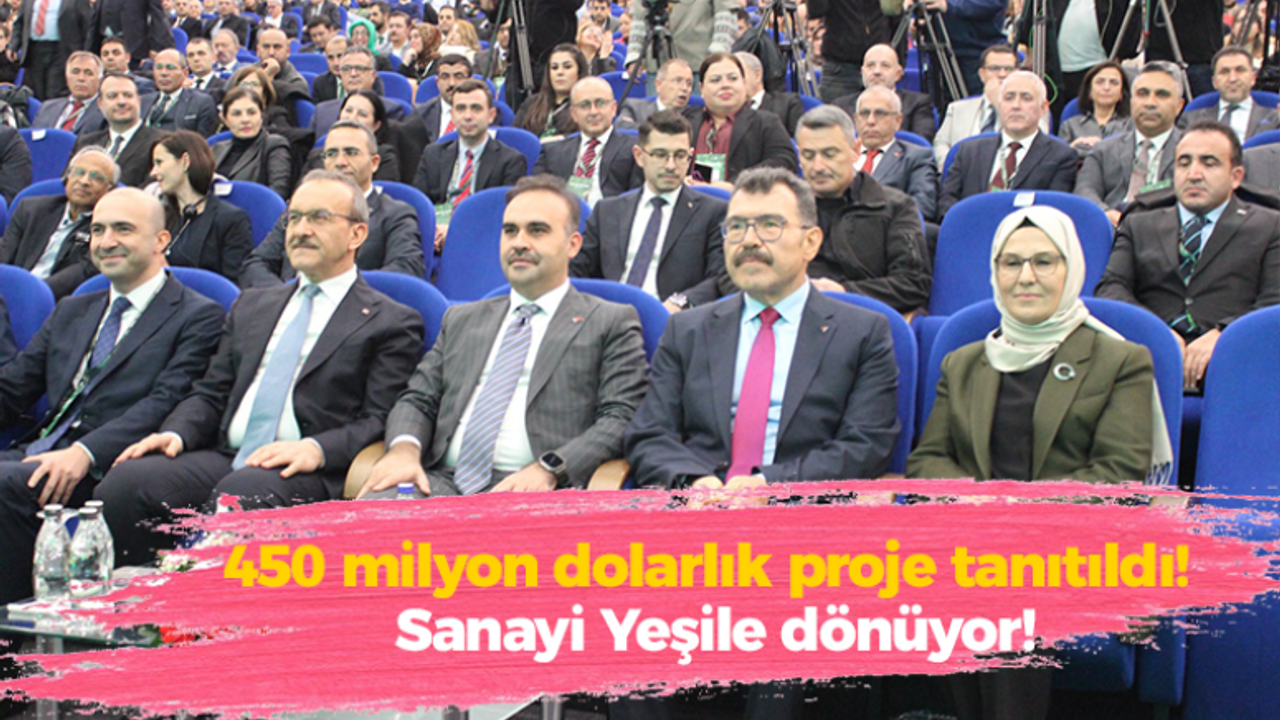 450 milyon dolarlık proje tanıtıldı! Sanayi Yeşile dönüyor!