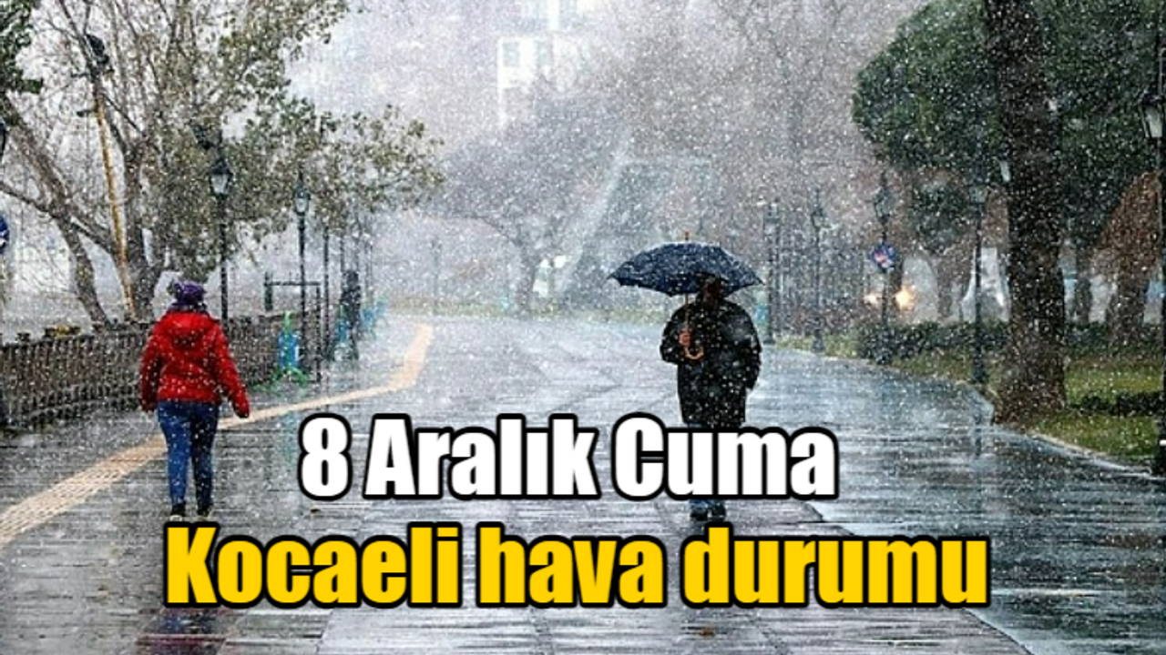 8 Aralık Cuma Kocaeli hava durumu