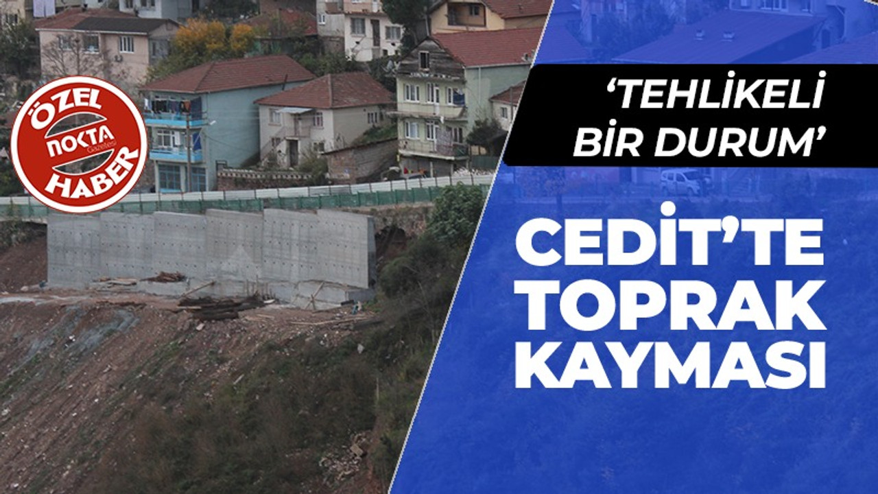 Cedit Mahallesi'nde toprak kayması!