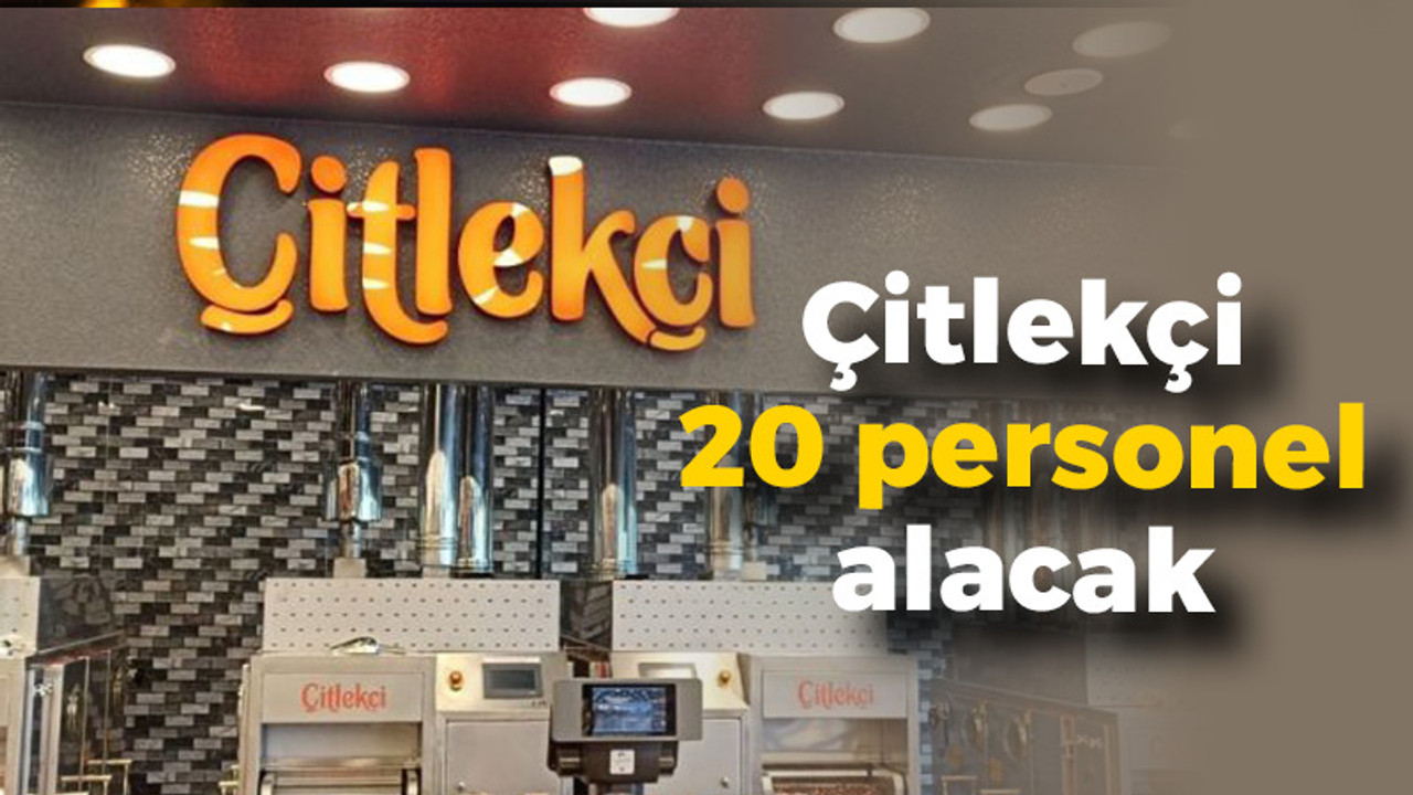 Çitlekçi 20 personel alacak