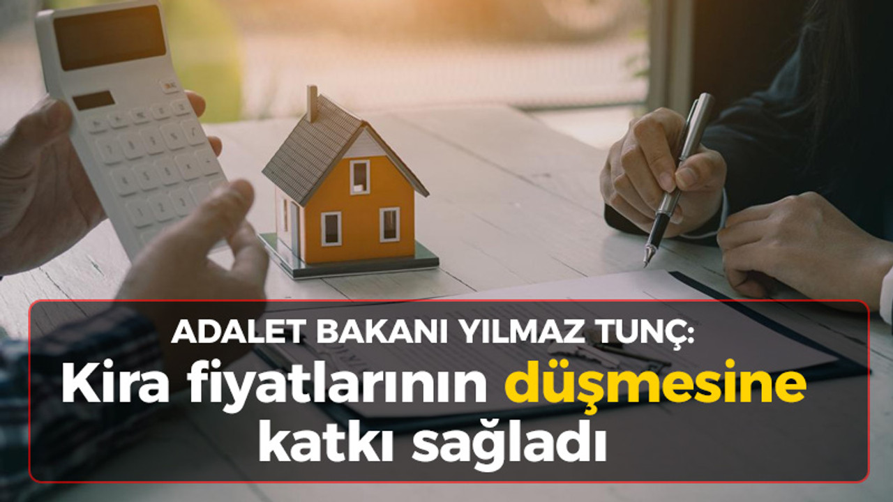 Adalet Bakanı Yılmaz Tunç: Kira fiyatlarının düşmesine katkı sağladı