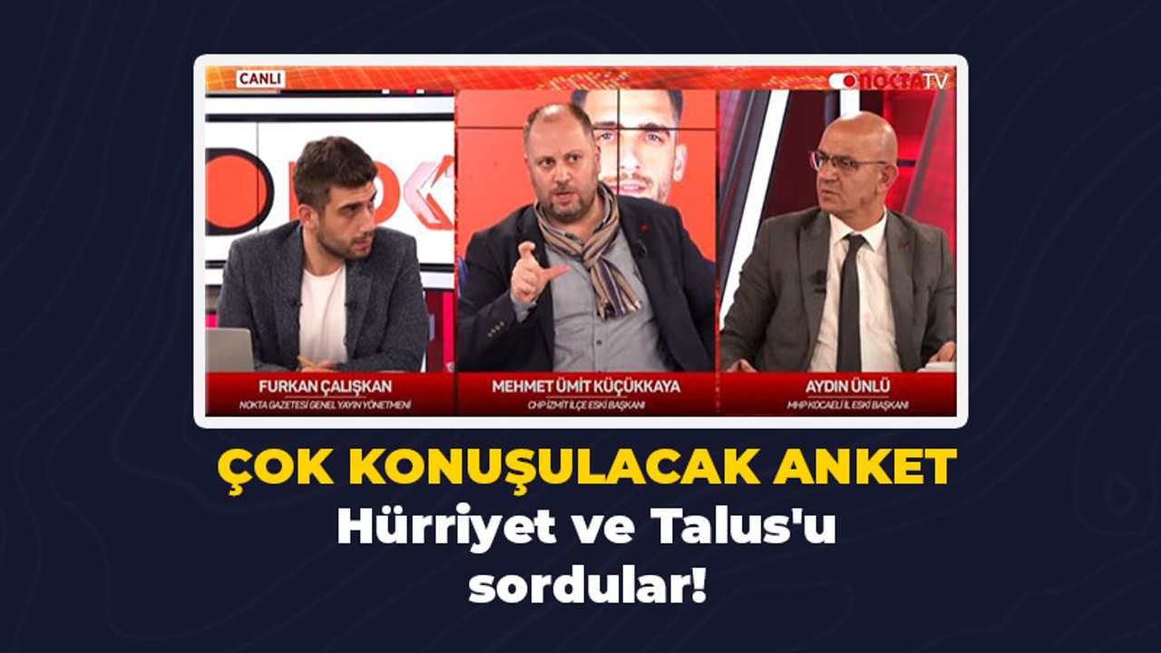 Hürriyet ve Talus'u sordular!