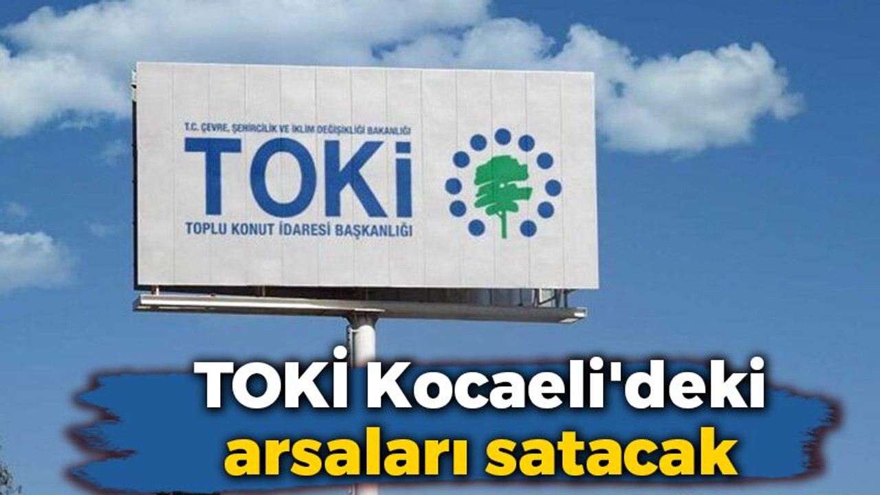 TOKİ Kocaeli'deki arsaları satacak