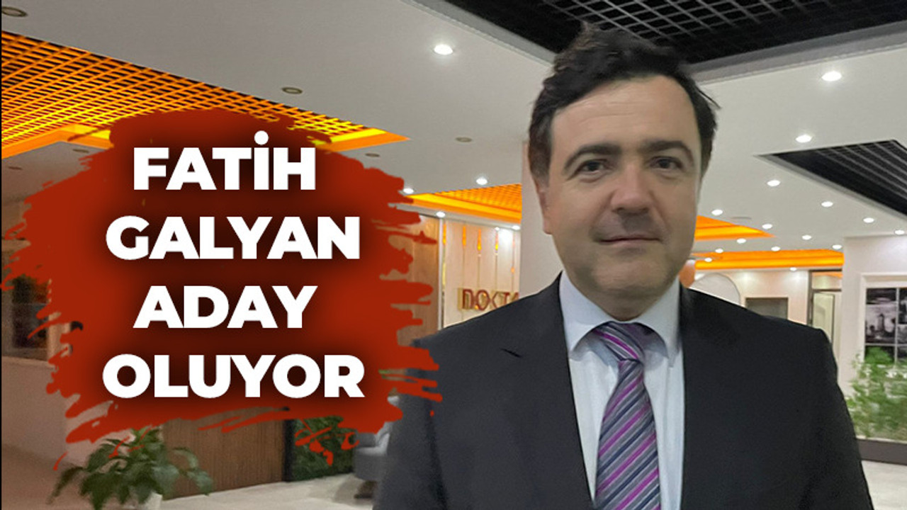 Fatih Galyan aday oluyor