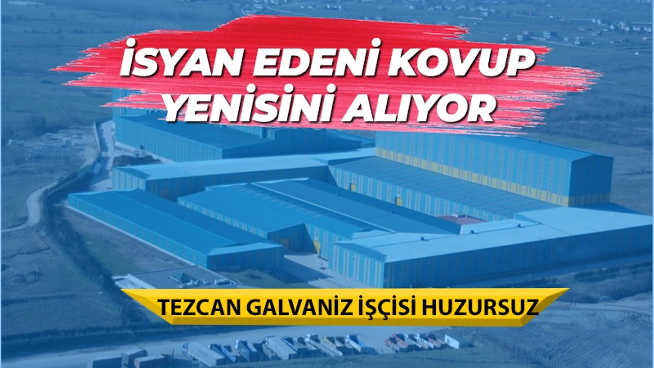 Tezcan Galvaniz patronu isyan eden işçiyi kovup yenisini alıyor!