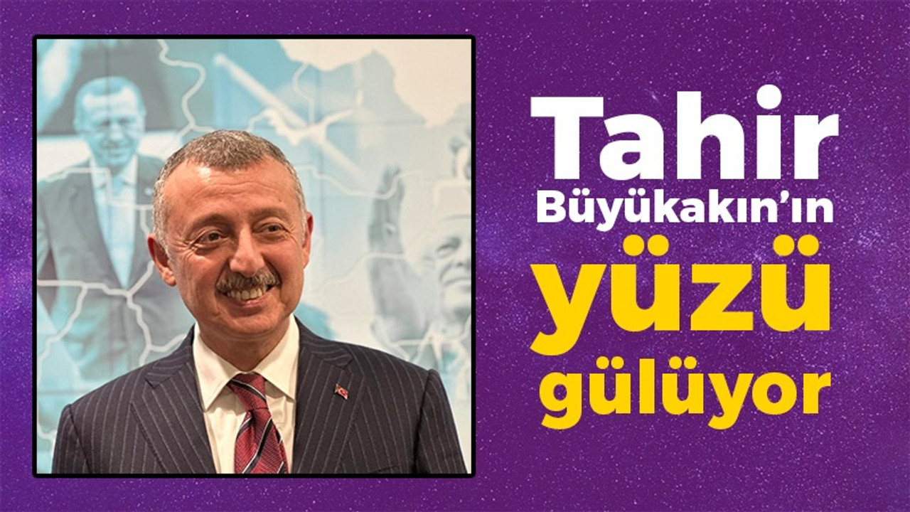 Tahir Büyükakın’ın yüzü gülüyor