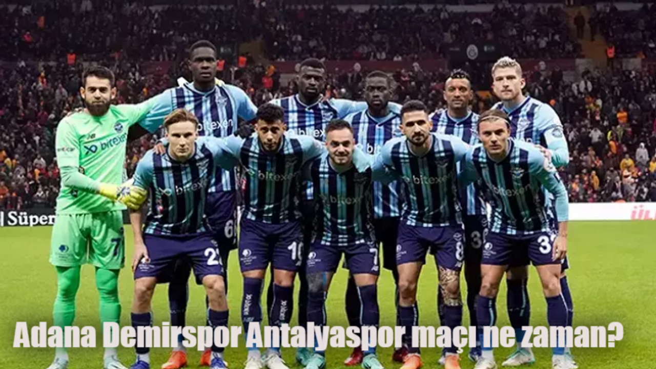 Adana Demirspor Antalyaspor maçı ne zaman, saat kaçta, hangi kanalda?