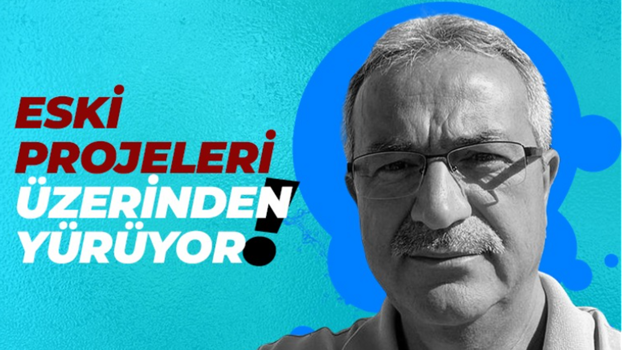 Adnan Köşker eski projeler üzerinden yürüyor!