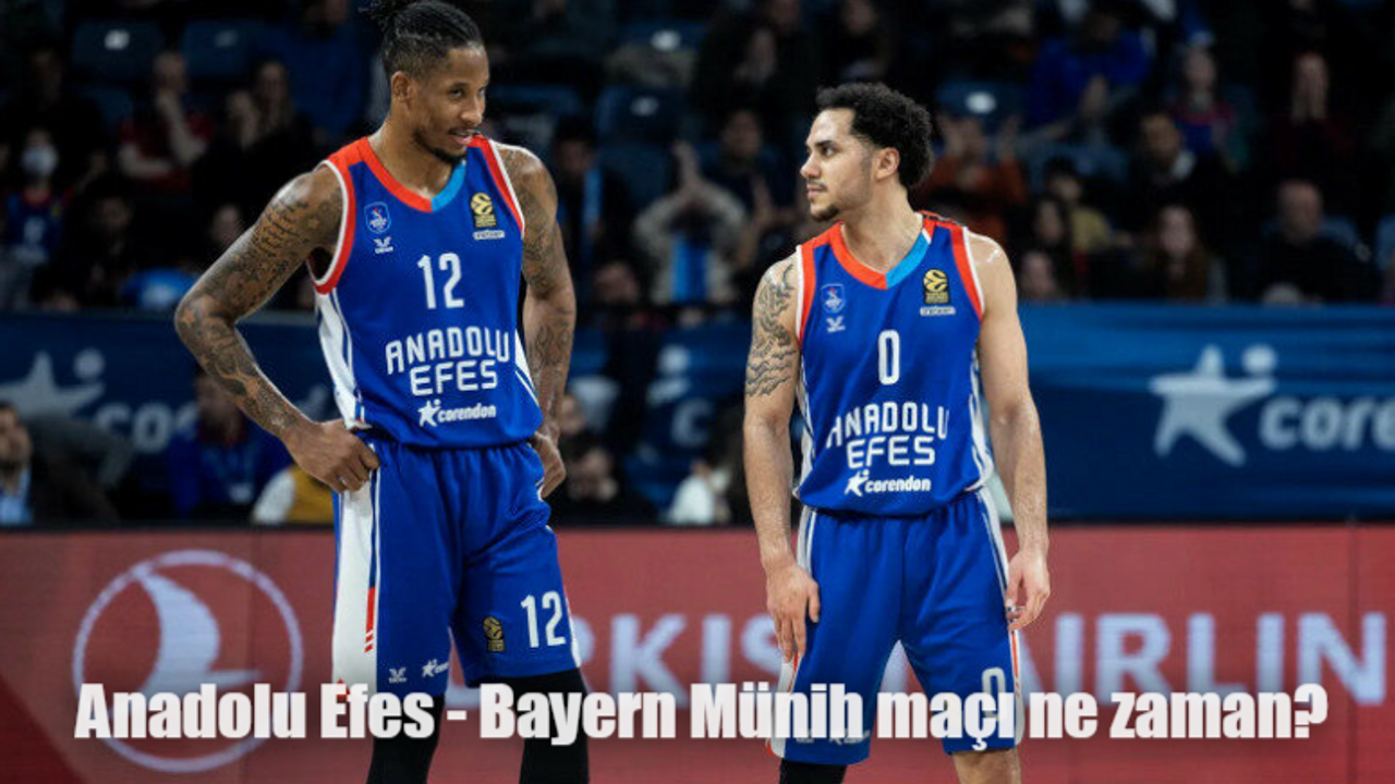 Anadolu Efes Bayern Münih maçı ne zaman, saat kaçta, hangi kanalda?