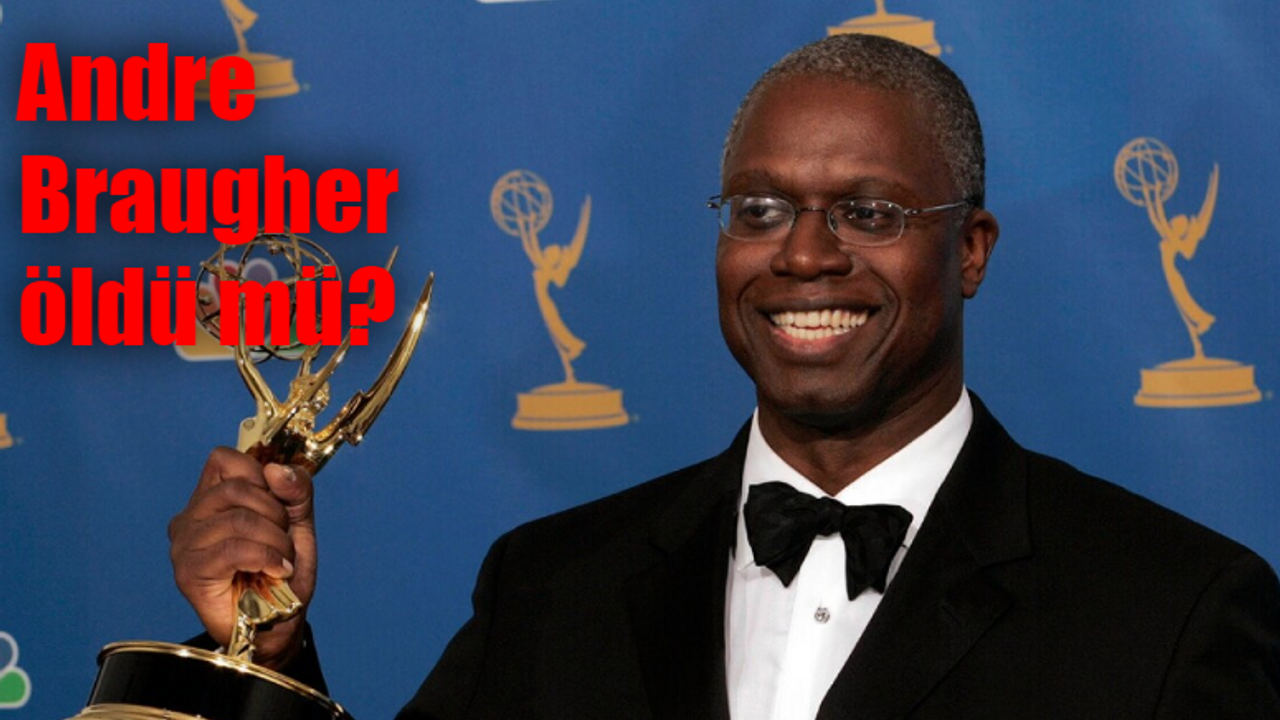 Andre Braugher öldü mü, neden öldü? Andre Braugher ölüm sebebi ne?