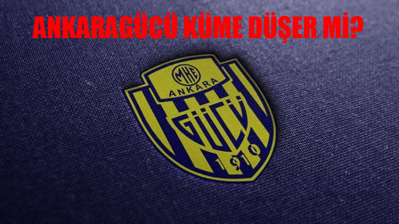 Ankaragücü Küme Düşecek Mi? TFF Ankaragücü Ne Ceza Alır? MKE Ankaragücü Küme Düşme