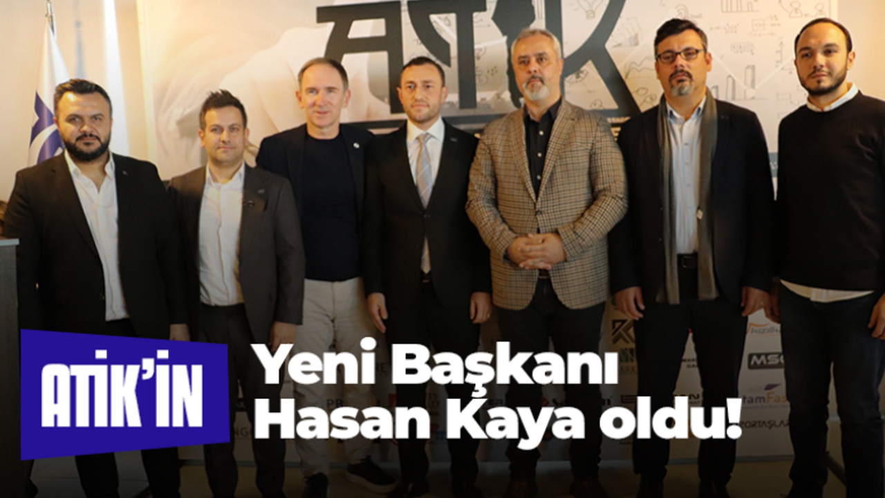 ATİK’in yeni Başkanı Hasan Kaya oldu!