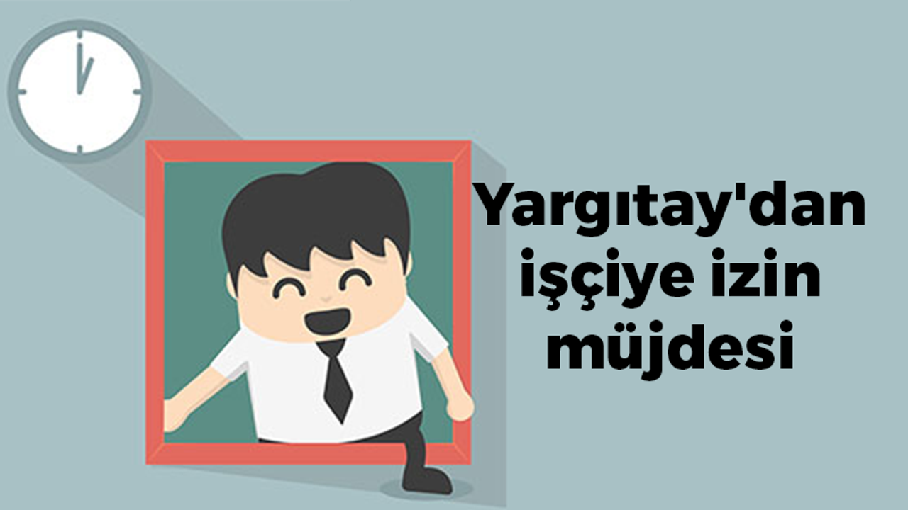 Yargıtay'dan işçiye izin müjdesi