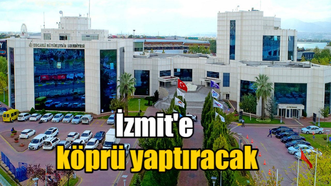 Büyükşehir İzmit'e köprü yaptıracak