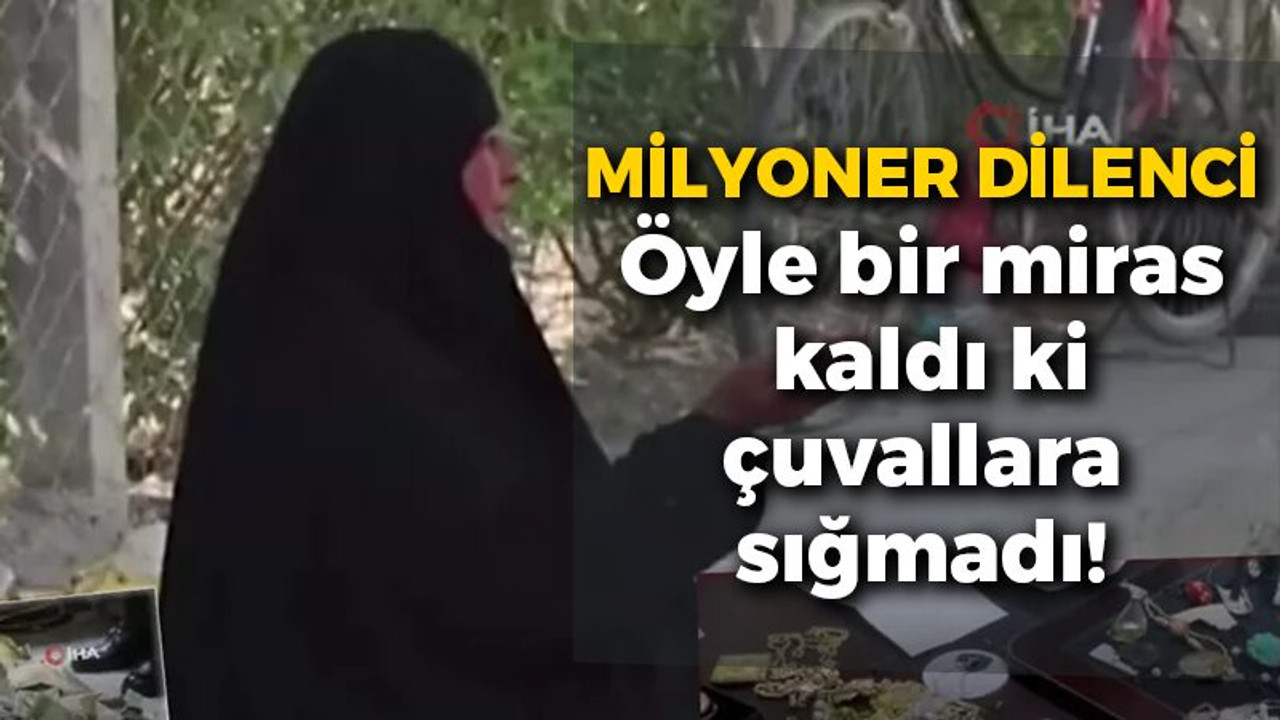 Milyoner dilenciye bakın! Ölünce kalan mal varlığı dudak uçuklattı. Paralar çuvallara sığmadı!