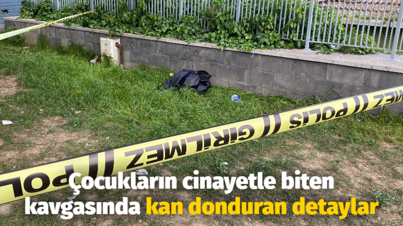 Çocukların cinayetle biten kavgasında kan donduran detaylar