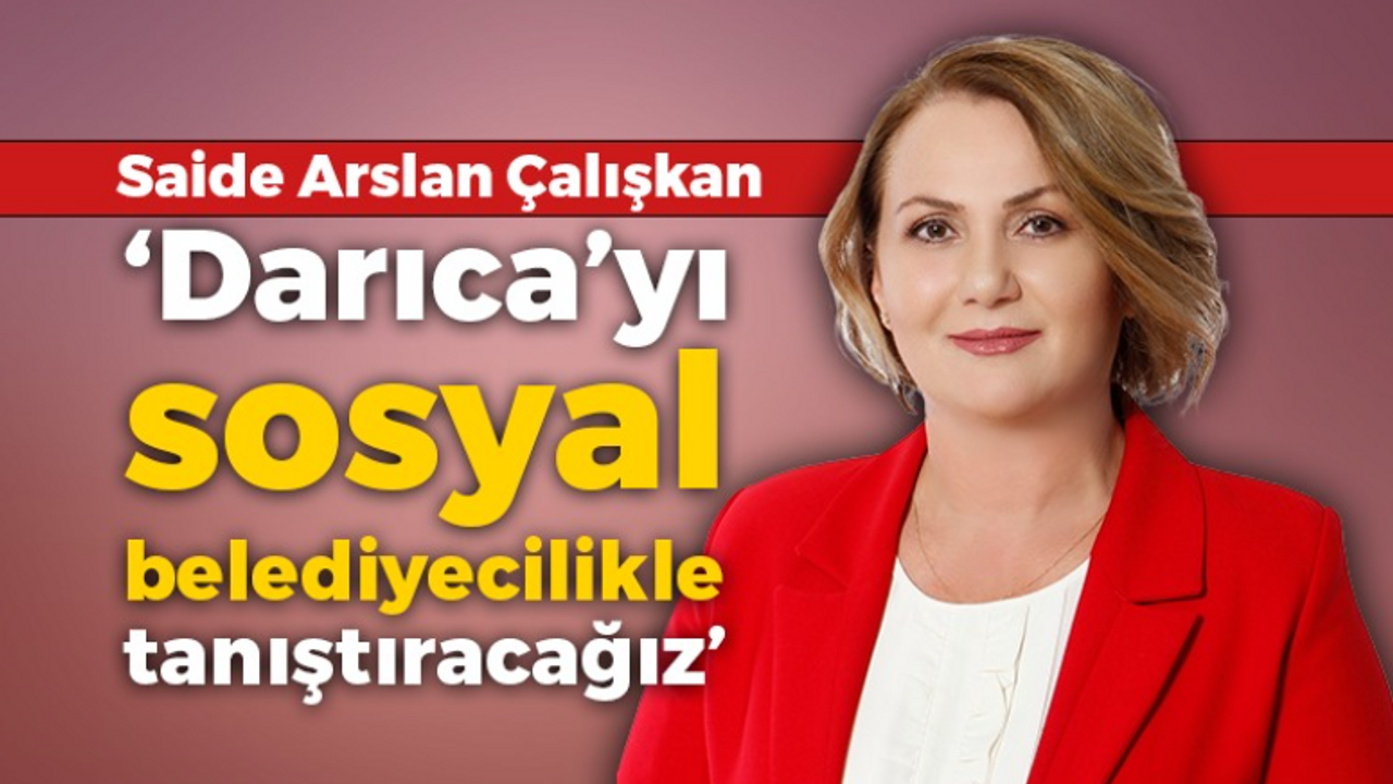 Saide Arslan Çalışkan: Darıca’yı sosyal belediyecilikle tanıştıracağız”