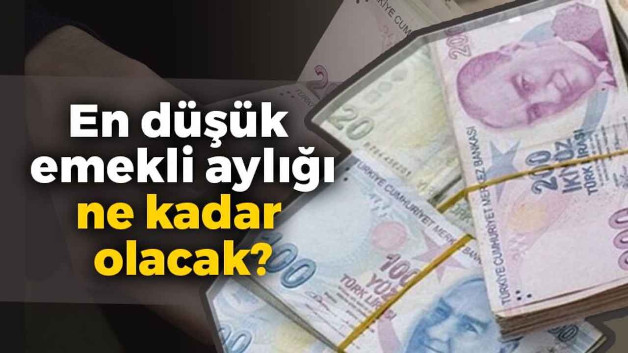 En düşük emekli aylığı ne kadar olacak?