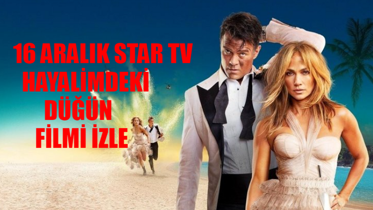 Hayalimdeki Düğün İzle! Star TV Hayalimdeki Düğün Konusu Ne? Hayalimdeki Düğün Oyuncuları Kim? Hayalimdeki Düğün Filmi Full İzle