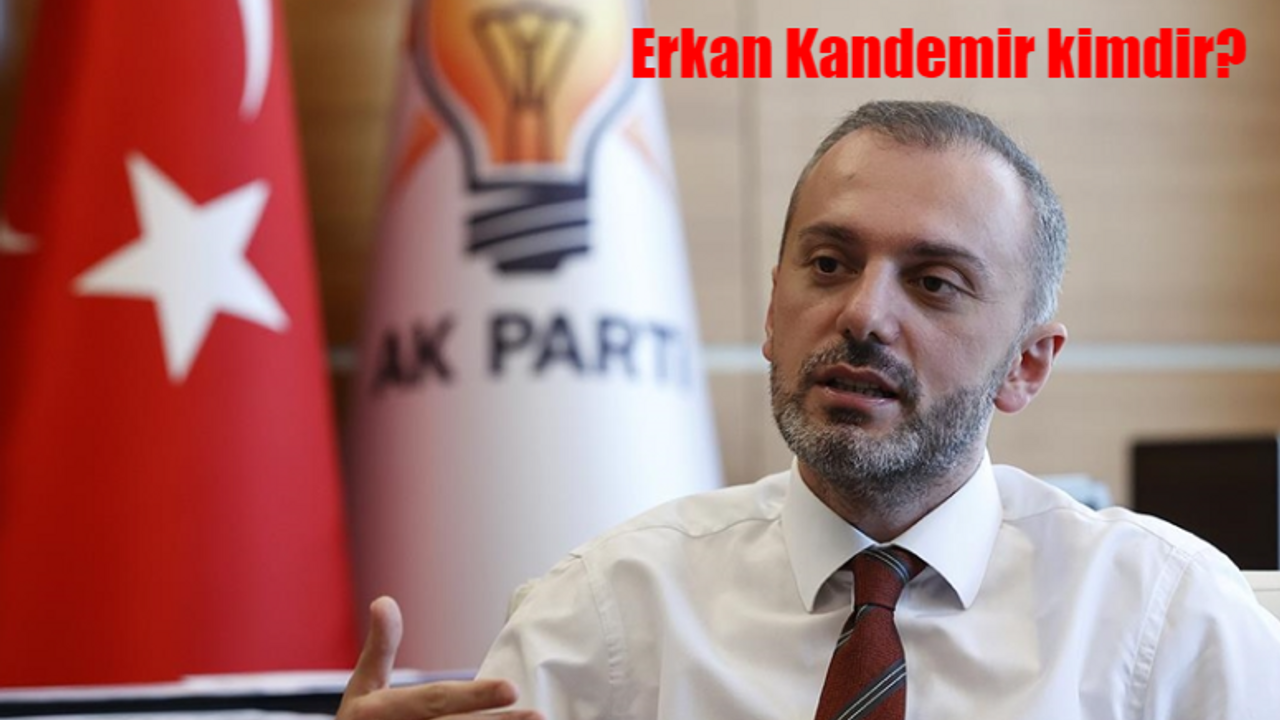 Erkan Kandemir kimdir? Erkan Kandemir nereli, evli mi? AK Parti Genel Başkan Yardımcısı Erkan Kandemir hangi görevlerde bulundu?