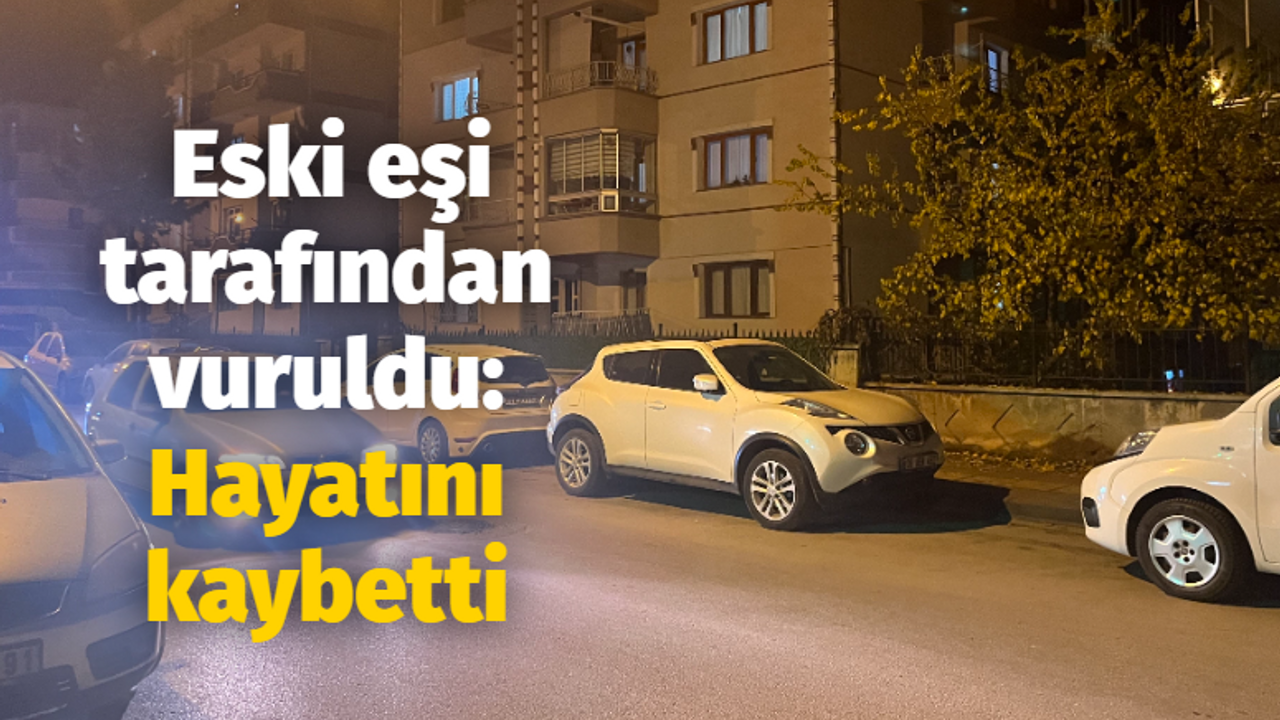 Eski eşi tarafından vuruldu: Hayatını kaybetti