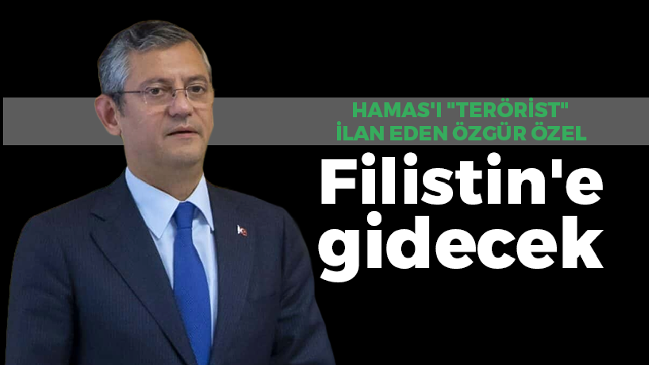 Hamas’ı “terörist” ilan eden Özgür Özel, Filistin’e gidecek